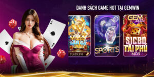 Danh sách game hot tại Gemwin được yêu thích nhất