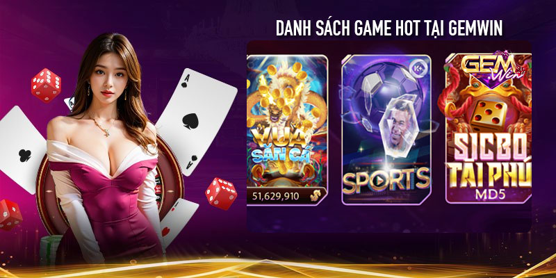 Danh sách game hot tại Gemwin được yêu thích nhất