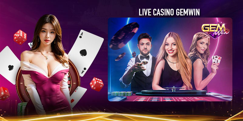 Live casino Gemwin – Trải nghiệm sòng bài trực tuyến đỉnh cao