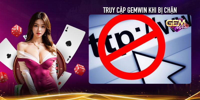 Cách truy cập Gemwin khi bị chặn bởi nhà mạng