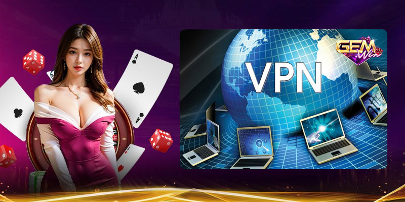 VPN tải game Gemwin là lựa chọn an toàn