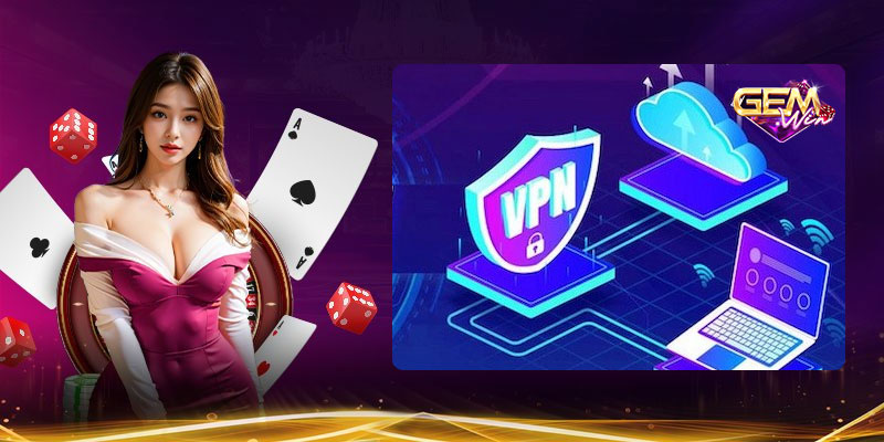 Hướng dẫn chi tiết VPN tải game Gemwin